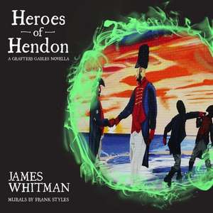 Heroes of Hendon de James Whitman