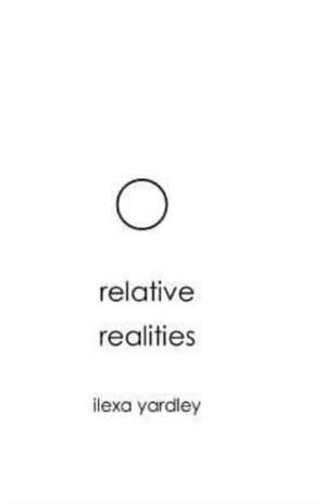 Relative Realitites de Ilexa Yardley