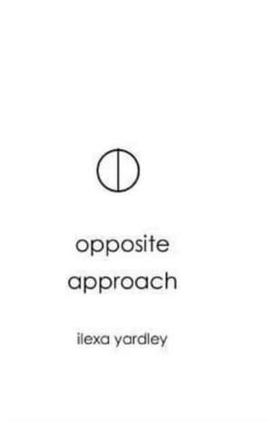Opposite Approach de Ilexa Yardley