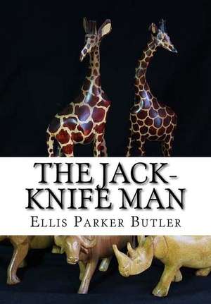 The Jack-Knife Man de Ellis Parker Butler