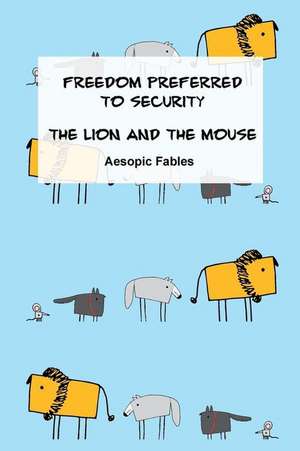 Freedom Preferred to Security & the Lion and the Mouse: Aesopic Fables de Jeremy Ramsden