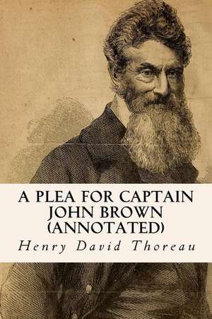 A Plea for Captain John Brown (Annotated) de Henry David Thoreau