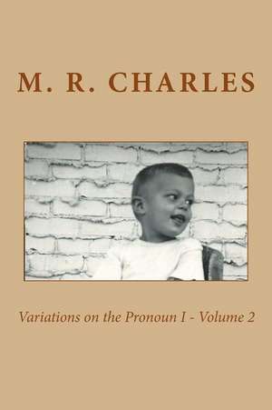 Variations on the Pronoun I - Volume 2 de M. R. Charles