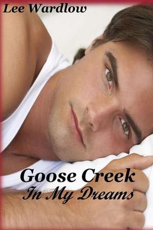 Goose Creek in My Dreams de Lee Wardlow