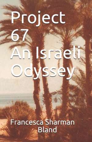 Project 67 - An Israeli Odyssey de Francesca Sharman Bland