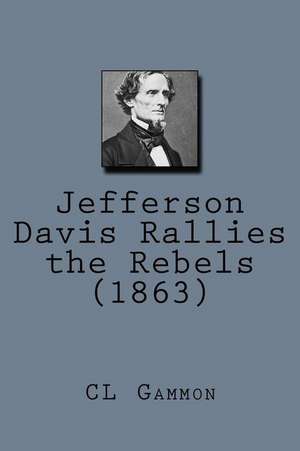 Jefferson Davis Rallies the Rebels (1863) de CL Gammon