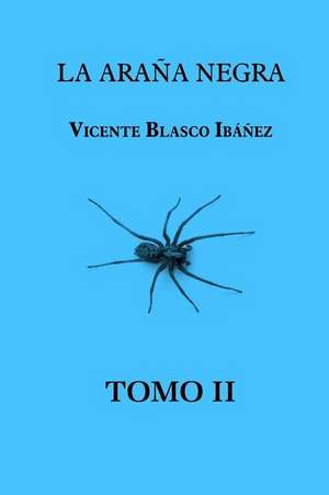 La Arana Negra (Tomo 2) de Vicente Blasco Ibanez