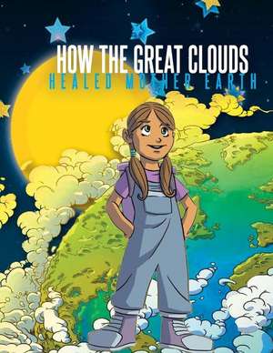 How the Great Clouds Healed Mother Earth de C. T. Dillard