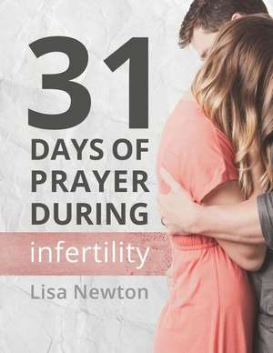 31 Days of Prayer During Infertility de Lisa Newton