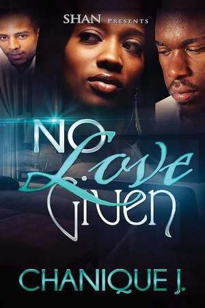 No Love Given de Chanique J