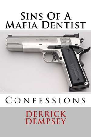 Sins of a Mafia Dentist de Derrick O. Dempsey