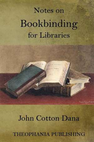 Notes on Bookbinding for Libraries de John Cotton Dana