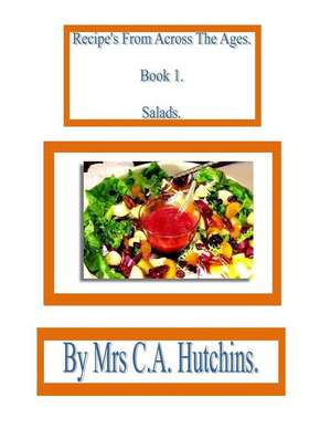 Recipe's from Across the Ages. de Mrs C. a. Hutchins