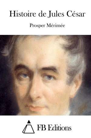 Histoire de Jules Cesar de Prosper Merimee