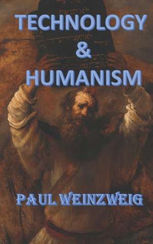 Technology and Humanism de Paul Weinzweig