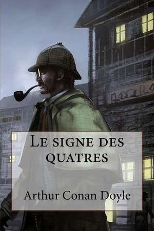 Le Signe Des Quatres de M. Arthur Conan Doyle