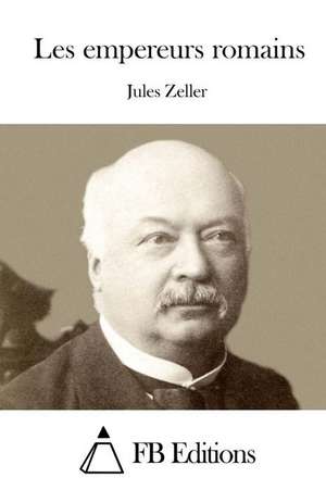 Les Empereurs Romains de Jules Zeller