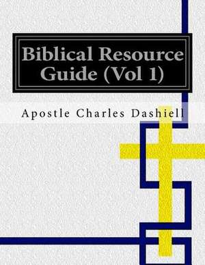 Biblical Resource Guide (Vol 1) de Apostle Charles Dashiell