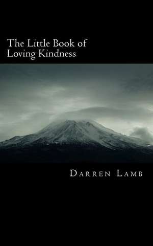 The Little Book of Loving Kindness de Darren Lamb