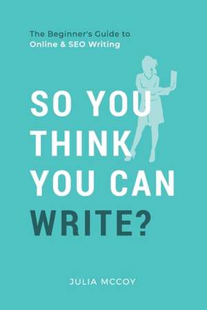 So You Think You Can Write? de Julia McCoy