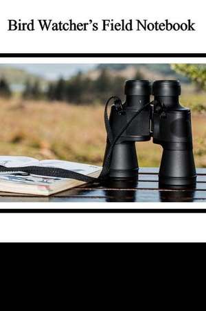 Bird Watcher's Field Notebook de Tom Alyea