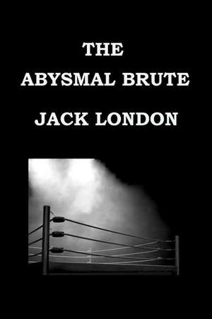 The Abysmal Brute by Jack London de Jack London