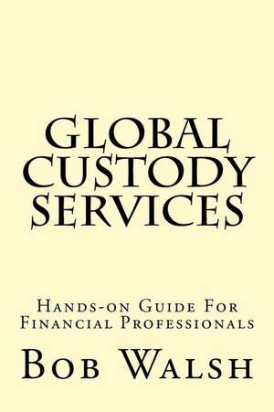 Global Custody Services de Bob Walsh