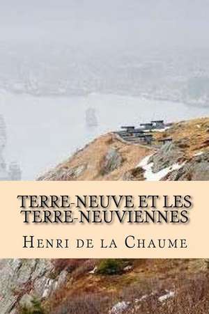 Terre-Neuve Et Les Terre-Neuviennes de M. Henri De La Chaume