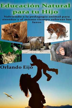 Educacion Natural Para Tu Hijo de Orlando Eijo