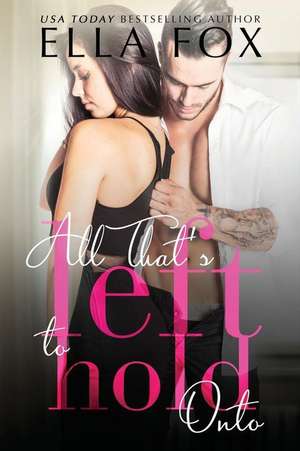 All That's Left to Hold Onto de Ella Fox