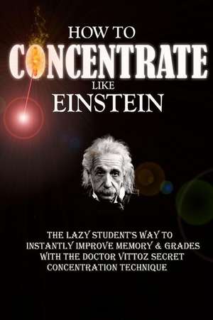 How to Concentrate Like Einstein de Remy Roulier