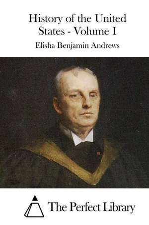 History of the United States - Volume I de Elisha Benjamin Andrews