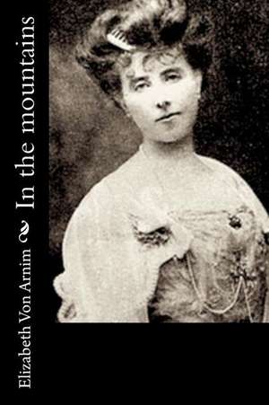 In the Mountains de Elizabeth Von Arnim