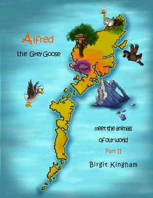 Alfred the Grey Goose - Meet the Animals of Our World! Part 2 de Birgit S. Kingham