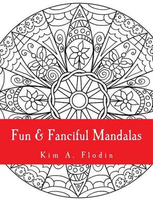 Fun & Fanciful Mandalas de Kim a. Flodin