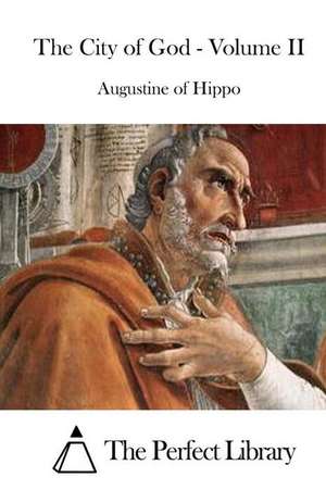 The City of God - Volume II de Saint Augustine of Hippo