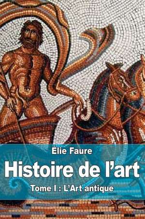 Histoire de L'Art de Elie Faure