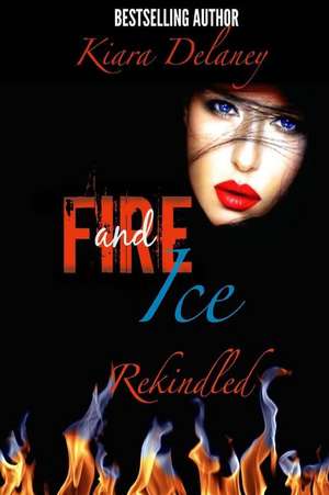 Fire and Ice de Kiara Delaney
