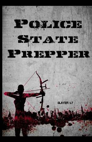 Police State Prepper de Slayer 67