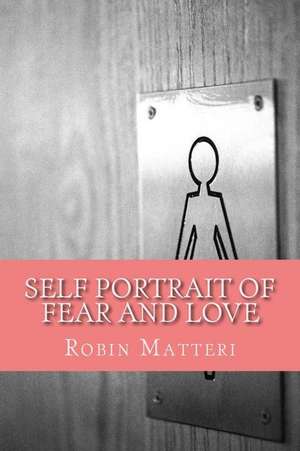 Self Portrait of Fear and Love de Matteri, Robin