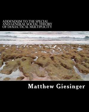 Addendum to the Special and General Social Theory of Dialectical Multiplicity de Matthew Adam Giesinger