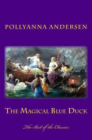 The Magical Blue Duck de Pollyanna K. Andersen