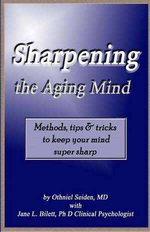 Sharpening the Aging Mind de Othniel J. Seiden MD