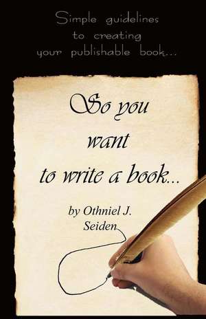 So You Want to Write a Book de Othniel J. Seiden