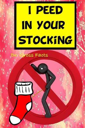 I Peed in Your Stocking de Dr Gross Facts