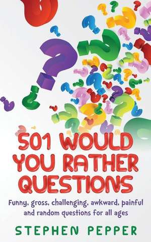 501 Would You Rather Questions de Stephen Pepper