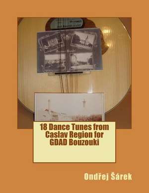 18 Dance Tunes from Caslav Region for Gdad Bouzouki de Ondrej Sarek