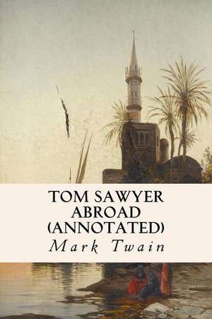 Tom Sawyer Abroad (Annotated) de Mark Twain