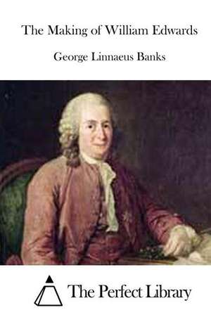 The Making of William Edwards de George Linnaeus Banks