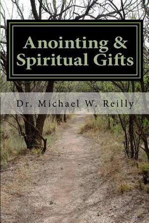 Anointing & Spiritual Gifts de Dr Michael W. Reilly